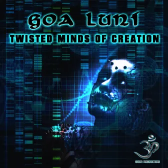 Twisted Minds of Creation by Goa Luni