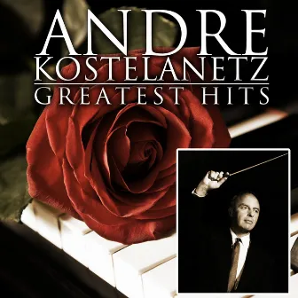 Greatest Hits by Andre Kostelanetz