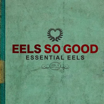 EELS So Good: Essential EELS Vol. 2 (2007-2020) by Eels