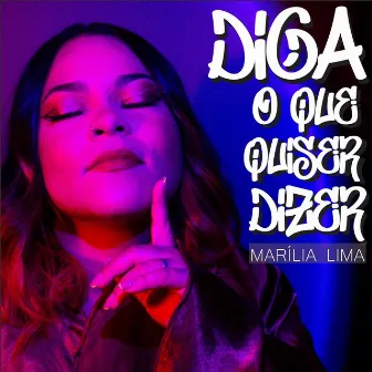 Diga o Que Quiser Dizer by Marília Lima