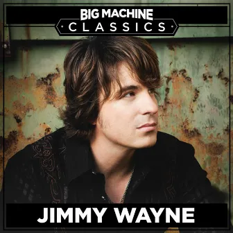 Big Machine Classics by Jimmy Wayne