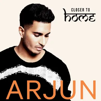 Closer To Home by Arjun