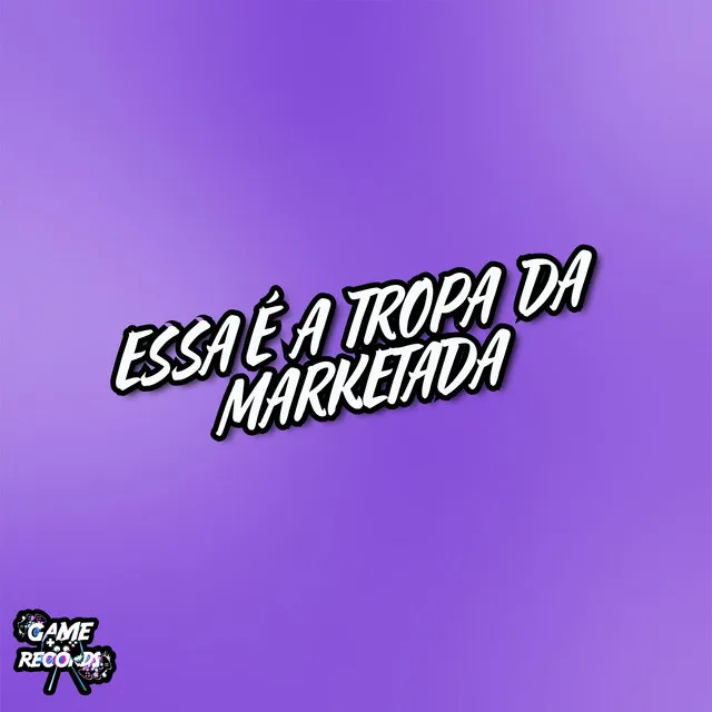 Essa é a Tropa Da Marketada