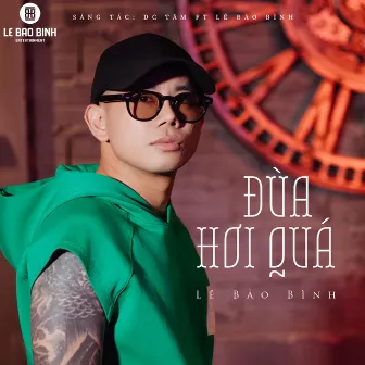 ĐÙA HƠI QUÁ by Lê Bảo Bình