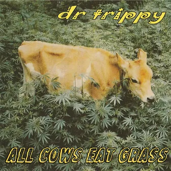 All Cows Eat Grass by dr trippy