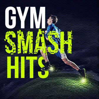 Gym Smash Hits by Gym Music Workout Personal Trainer