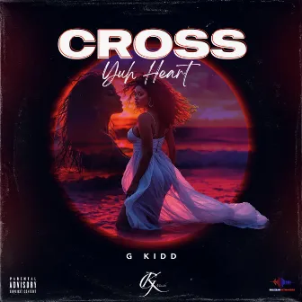 Cross Yuh Heart by G-Kidd