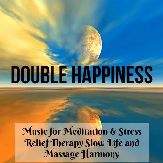 Double Happiness - Music for Meditation & Stress Relief Therapy Slow Life and Massage Harmony by Camille Enyal