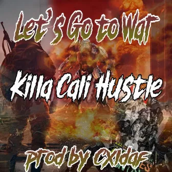 Let's Go to War by Killa Cali Hustle