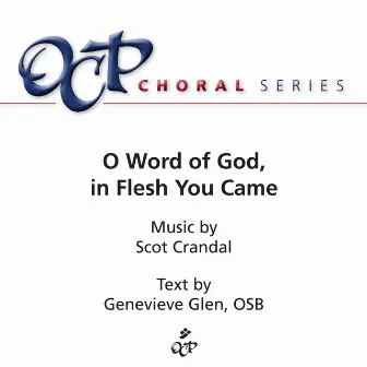 O Word of God, in Flesh You Came by Scot Crandal