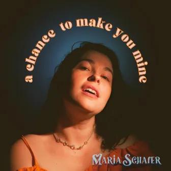 A Chance to Make You Mine by Maria Schafer