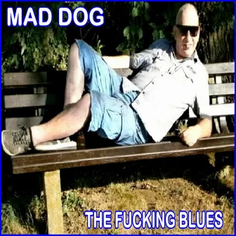 The Fucking Blues by Mad Dog