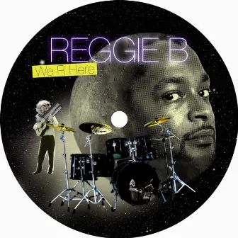 We R Here by Reggie B