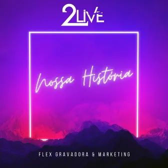 Nossa História by 2Live