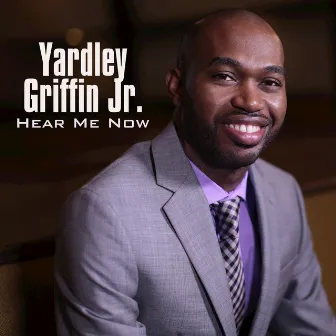 Hear Me Now by Yardley Griffin Jr