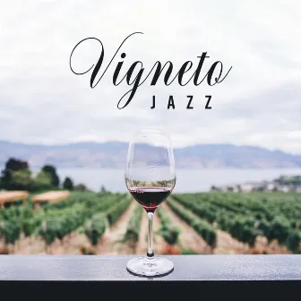 Vigneto Jazz: Musica dalla Cantina Italiana e Wine Bar per bere e Degustare Vini Bianchi o Rossi, per Pranzi e Cene Romantiche by Cocktail Party Music Collection