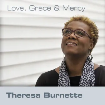 Love, Grace and Mercy by Theresa Burnette