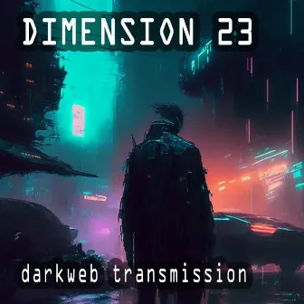 Darkweb Transmission - EP by Dimension 23