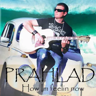 How I'm Feelin' Now by Prahlad