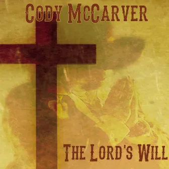 The Lord's Will by Cody McCarver