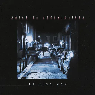 Te Sigo Hoy by Arian El Especialista