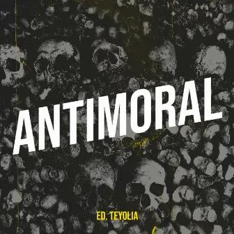 Antimoral by Ed. Teyolia