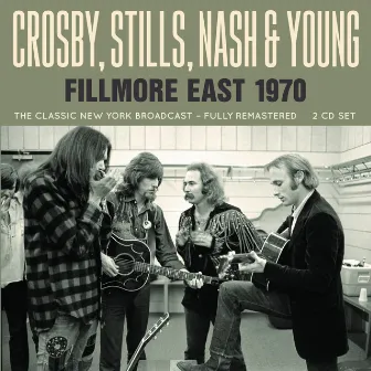 Fillmore East 1970 by Crosby, Stills, Nash & Young