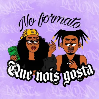 No Formato Que Nois Gosta by AMAIZ