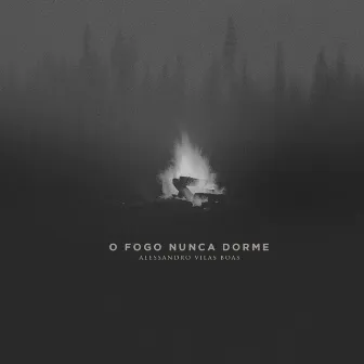 O Fogo Nunca Dorme by Alessandro Vilas Boas