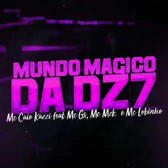 Mundo Mágico da Dz7 by Mc Caio Kazzi