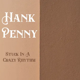 Stuck In A Crazy Rhythm by Hank Penny