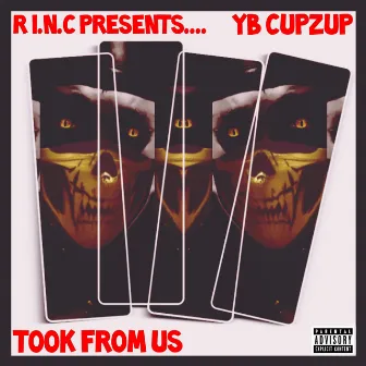 Took From Us by YB CUPZUP