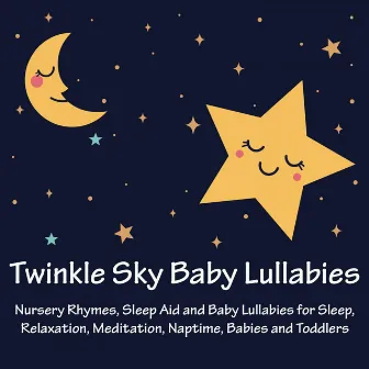 Nursery Rhymes, Sleep Aid and Baby Lullabies for Sleep, Relaxation, Meditation, Naptime, Babies and Toddlers by Twinkle Sky Baby Lullabies