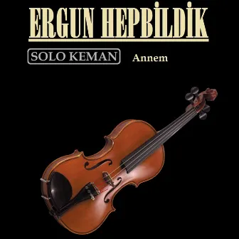 Solo Keman (Annem) by Ergun Hepbildik