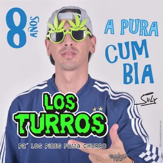 8 Años a Pura Cumbia by Los Turros