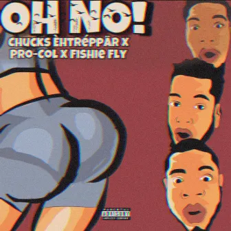 Oh No! by Chucks Èhtréppär