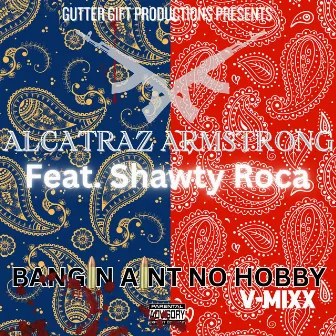 BANGIN AINT NO HOBBY (v-mixx) by Alcatraz Armstrong