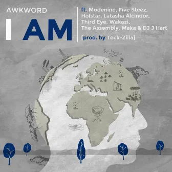 I Am (feat. Modenine, Five Steez, Holstar, Latasha Alcindor, Third Eye, Wakazi, the Assembly, Maka & DJ J Hart) by AWKWORD