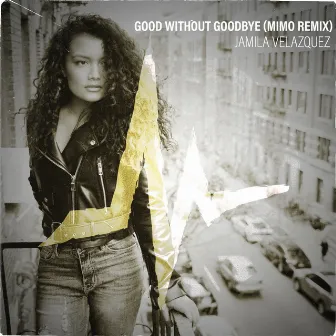 Good Without Goodbye (MIMO Remix) by Jamila Velazquez