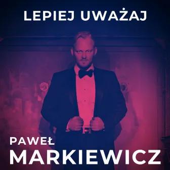 Lepiej uważaj (Radio Edit) by Paweł Markiewicz