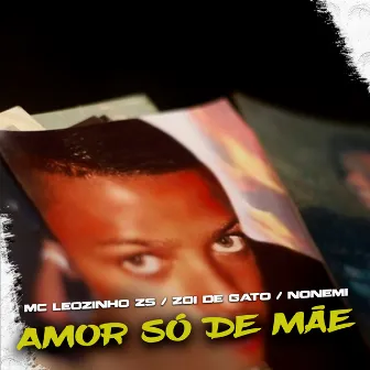 Amor Só De Mãe by Mc Zoio de Gato