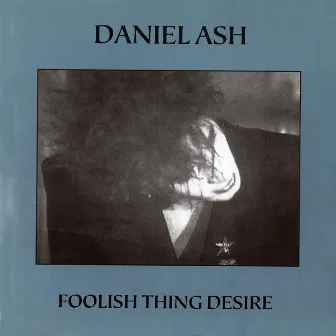 Foolish Thing Desire by Daniel Ash