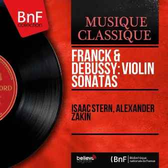 Franck & Debussy: Violin Sonatas (Mono Version) by Alexander Zakin