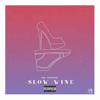 Slow Wine by Jay Felicite