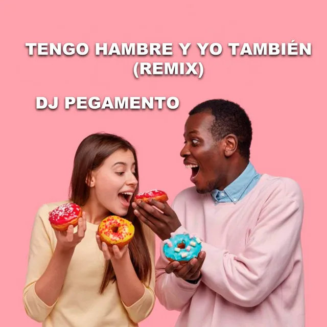 Tengo Hambre y Yo También - Remix