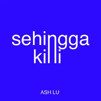 Sehingga Kini by Ash Lu