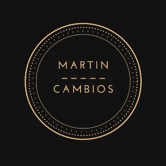 CAMBIOS by Martin