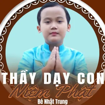 Thầy Dạy Con Niệm Phật by Nhật Trung