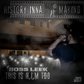 This Is H.I.M Too (History Inna Making) by Boss Leek