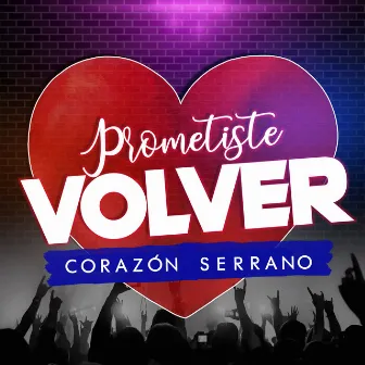 Prometiste Volver by Corazón Serrano